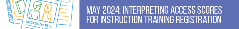 May 2024: Interpreting ACCESS Scores for Instruction registration link