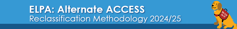 ELPA: Alternate ASSESS Reclassification Methodology 2024-2025